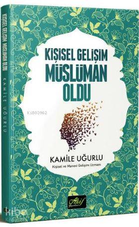  Kişisel Gelişim Müslüman Oldu | Kişisel Gelişim Müslüman Oldu | Kamile Uğurlu | Akif Yayınları | 9786054908462 