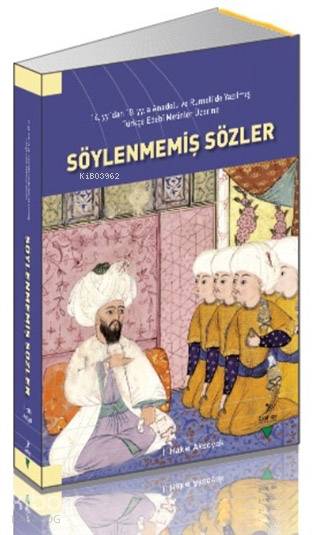  Söylenmemiş Sözler 14 yydan 19ya Anadolu ve Rumelide Yazılmış Türkçe Edebi Metinler Üzerine Söylenmemiş Sözler | Söylenmemiş Sözler 14 yydan 19ya Anadolu ve Rumelide Yazılmış Türkçe Edebi Metinler Üzerine Söylenmemiş Sözler | İ Hakkı Aksoyak | Grafiker Yayınları | 9786059247108 