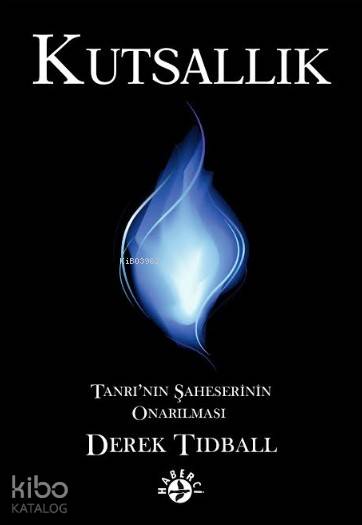  Kutsallık Tanrının Şaheserinin Onarılması | Derek Tidball | Ufuk Demirgil | Erman Koparan | Maya Perktaş | Haberci Basın Yayın | 9786054707447 | 