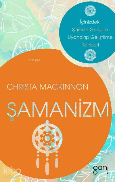  Şamanizm | Gökçe Çiçek | Şükrü Karakoç | Tayfun Soylu | Christa Mackinnon | Ganj Yayınları | 9786055006655 | 