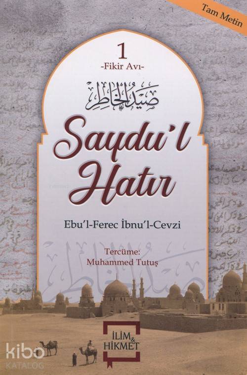  Saydul Hatır Fikir Avı 1 (Tam Metin) | Saydul Hatır Fikir Avı 1 (Tam Metin) | Ebul Ferec İbnül Cevzî | Muhammed Tutuş | İlim ve Hikmet Yayınları | 9786056905612 