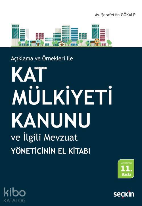  Kat Mülkiyeti Kanunu ve İlgili Mevzuat Yöneticinin El Kitabı | Kat Mülkiyeti Kanunu ve İlgili Mevzuat Yöneticinin El Kitabı | Şerafettin Gökalp | Seçkin Yayıncılık | 9789750252532 