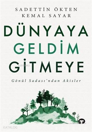  Dünyaya Geldim Gitmeye Gönül Sadasından Akisler | Sadettin Ökten | Gülay Tunç | Gülenay Börekçi | Erdem Öztop | Esra Nur Akbulak | Turkuvaz Kitap | 9786052169209 | 