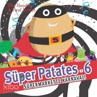  Süper Patates 6 Süper Markette Karnaval | Melike Hendek | Sue HendraPaul Linnet | Pearson Yayıncılık | 9786057988447 | 