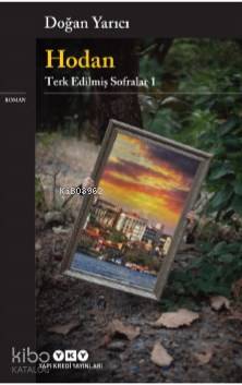  Hodan– Terk Edilmiş Sofralar 1 | Doğan Yarıcı | Murat Yalçın | Yapı Kredi Yayınları ( YKY ) | 9789750845802 | 