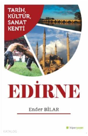  Tarih Kültür Sanat Kenti Edirne | Ender Bilar | Hiper Yayınları | 9786052815830 | 