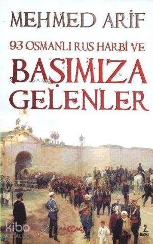  Osmanlı Rus Harbi ve Başımıza Gelenler | Mehmed Arif | Akçağ Basım Yayım Pazarlama | 9789753387835 | 