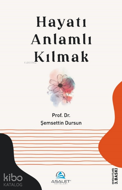 Hayatı Anlamlı Kılmak | Hayatı Anlamlı Kılmak | Şemsettin Dursun | Recep Songül | Asalet Yayınları | 9786057721235 