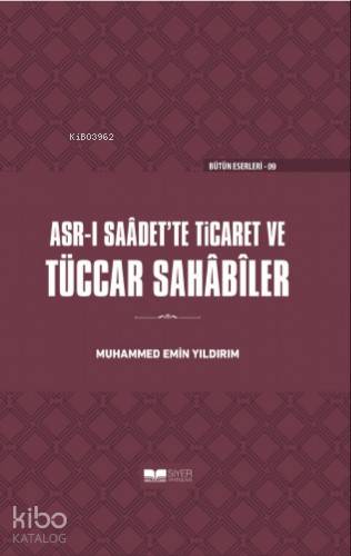 Asrı Saadette Ticaret ve Tüccar Sahabiler(Ciltli) | Asrı Saadette Ticaret ve Tüccar Sahabiler(Ciltli) | Muhammed Emin Yıldırım | Muhammed Ali Alioğlu | Muhammed Ensar Sözgen | Siyer Yayınları | 9786057689511 