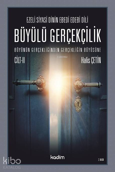  Büyülü Gerçeklik Cilt 2 Ezeli Siyasi Dinin Ebedi Edebi Dili Büyünün Gerçekliğinden Gerçekliğin Büyüsüne | Halis Çetin | Yeter Baysal | Serhat Buhari BaytekinSelman Salim Kesgin | Tamer Koparan | Bekir Kenan Coşgun | Kadim Yayınları | 9789759000820 | 