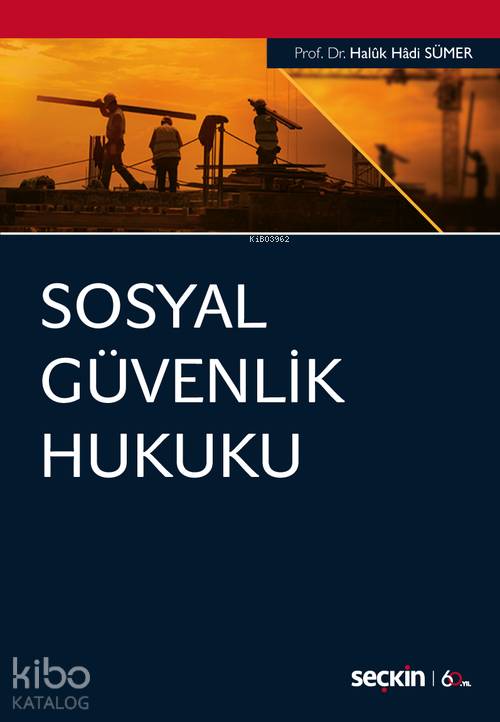  Sosyal Güvenlik Hukuku | Sosyal Güvenlik Hukuku | Haluk Hadi Sümer | Seçkin Yayıncılık | 9789750261121 