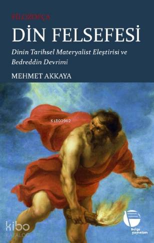  Filozofça Din Felsefesi Dinin Tarihsel Materyalist Eleştirisi ve Bedreddin Devrimi | Mehmet Akkaya | Belge Yayınları | 9789753447928 | 