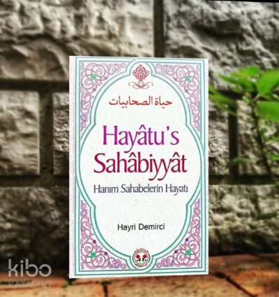 Hayatu's Sahabiyyat Hanım Sahabelerin Hayatı