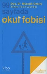  99 Sayfada Okul Fobisi | 99 Sayfada Okul Fobisi | Mücahit Öztürk | Söyleşi Nuran Çakmakçı | Türkiye İş Bankası Kültür Yayınları | 9789754588675 