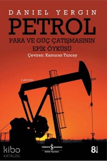  Petrol Para ve Güç Çatışmasının Epik Öyküsü | Petrol Para ve Güç Çatışmasının Epik Öyküsü | Daniel Yergin | Kamuran Tuncay | Türkiye İş Bankası Kültür Yayınları | 9789754580631 