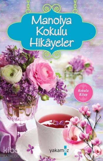  Manolya Kokulu Hikâyeler | Ender Haluk Derince | Yakamoz Yayınları | 9786053847403 | 