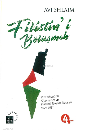  Filistini Bölüşmek Kral Abdullah Siyonistler ve Filistini Taksim Siyaseti 1921 1951 | Avi Shlaim | Zeyd Karaaslan | Muttalip Tütüncü | Küre Yayınları | 9786059125567 | 