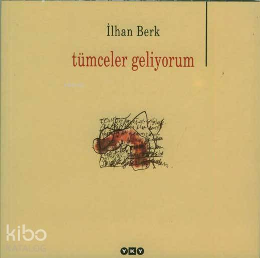  Tümceler Geliyorum | Tümceler Geliyorum | İlhan Berk | Editör Fahri Güllüoğlu Kapak Tasarımı Nahide Dikel Desenler İlhan Berk | Yapı Kredi Yayınları ( YKY ) | 9789750812538 