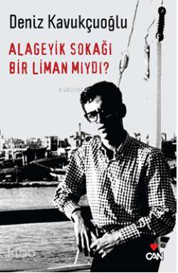  Alageyik Sokağı Bir Liman Mıydı | Deniz Kavukçuoğlu | Can Yayınları | 9789750709296 | 