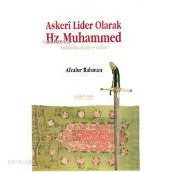 Askeri Lider Olarak Hz Muhammed Sallallahu Aleyhi ve Sellem | Afzalur Rahman | Hakan Bayrak | İnkılâb Yayınları | 9789757560821 | 