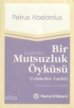  Bir Mutsuzluk Öyküsü Felakrtler Tarihi | Petrus Abelardus | Betül Çotuksöken | Remzi Kitabevi | 9789751400338 | 