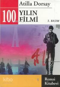  100 Yılın 100 Filmi | Atillâ Dorsay | Remzi Kitabevi | 9789751405531 | 
