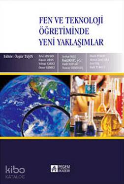  Fen ve Teknoloji Öğretiminde Yeni Yaklaşımlar | Fen ve Teknoloji Öğretiminde Yeni Yaklaşımlar | Hasan Aydın | Özgür Taşkın | Pegem Akademi Yayıncılık | 9786055885199 
