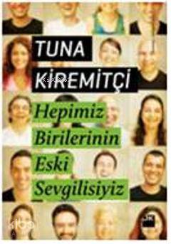  Hepimiz Birilerinin Eski Sevgisiyiz | Tuna Kiremitçi | Doğan Kitap | 9786050903928 | 