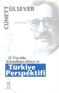  21 Yüzyılda Küreselleşen Dünya ve Türkiye Perspektifi | Cüneyt Ülsever | Timaş Yayınları | 9789753625401 | 