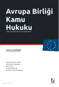  Avrupa Birliği Kamu Hukuku Lizbon Anlaşmasındaki Son Değişikliklerle | Avrupa Birliği Kamu Hukuku Lizbon Anlaşmasındaki Son Değişikliklerle | Işıl Özkan | Seçkin Yayıncılık | 9789750217173 