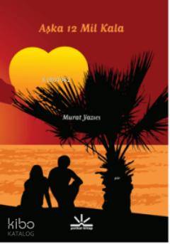  Aşka 12 Mil Kala | Murat Yazıcı | Potkal Kitap Yayınları | 9789944362511 | 