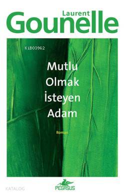  Mutlu Olmak İsteyen Adam | Laurent Gounelle | Işık Ergüden (Ali Işık Ergüden) | Kemal Küçükgedik | Pegasus Yayıncılık | 9786053430117 | 