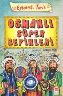  Osmanlı Süper Beyinleri | Mazlum Akın | Duygu Dalkıran | Timaş Yayınları | 9786050807745 | 