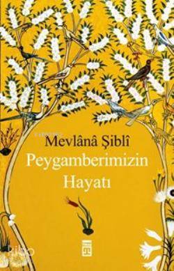  Peygamberimizin Hayatı | Mevlânâ Şiblî Nûmânî | Timaş Yayınları | 9786050807790 