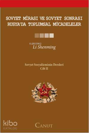  Sovyet Mirası ve Sovyet Sonrası Rusyada Toplumsal Mücadeleler Sovyet Sosyalizminin Dersleri Cilt II | Sovyet Mirası ve Sovyet Sonrası Rusyada Toplumsal Mücadeleler Sovyet Sosyalizminin Dersleri Cilt II | Li Shenming | Deniz Kızılçeç Adnan Köymen | Canut Yayınevi | 9786058625457 