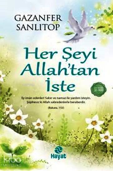  Her Şeyi Allahtan İste | Gazanfer Sanlıtop | Ahmet Savaş Özpınar | Hayat Yayınları | 9786051511269 | 