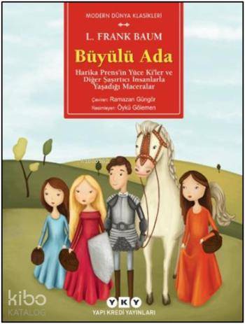  Büyülü Ada Harika Prensin Yüce Kiler ve Diğer Şaşırtıcı İnsanlarla Yaşadığı Maceralar | Lyman Frank Baum | Ramazan Güngör | Yapı Kredi Yayınları ( YKY ) | 9789750832758 | 