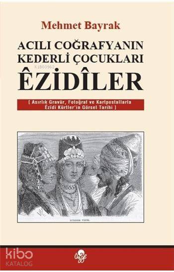  Acılı Coğrafyanın Kederli Çocukları Ezidiler | Mehmet Bayrak (Türkolog Kürdolog) | Öz Ge Yayınevi | 9789757861256 | 
