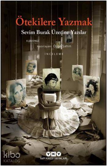  Ötekilere Yazmak Sevim Burak Üzerine Yazılar | Ötekilere Yazmak Sevim Burak Üzerine Yazılar | Filiz Özdem | Özge Şahin | Yapı Kredi Yayınları ( YKY ) | 9789750833656 