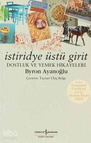  İstiridye Üstü Girit Dostluk ve Yemek Hikayeleri | İstiridye Üstü Girit Dostluk ve Yemek Hikayeleri | Byron Ayanoğlu | Türkiye İş Bankası Kültür Yayınları | 9789754586480 