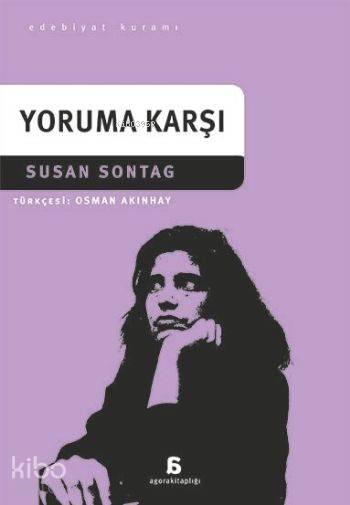  Yoruma Karşı | Yoruma Karşı | Susan Sontag | Agora Kitaplığı | 9786051033402 