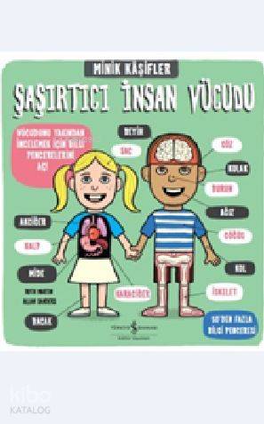  Şaşırtıcı İnsan Vücudu Minik Kaşifler | Şaşırtıcı İnsan Vücudu Minik Kaşifler | Sevgi Atlıhan | Allan Sanders | Ruth Martin | Türkiye İş Bankası Kültür Yayınları | 9786053325451 