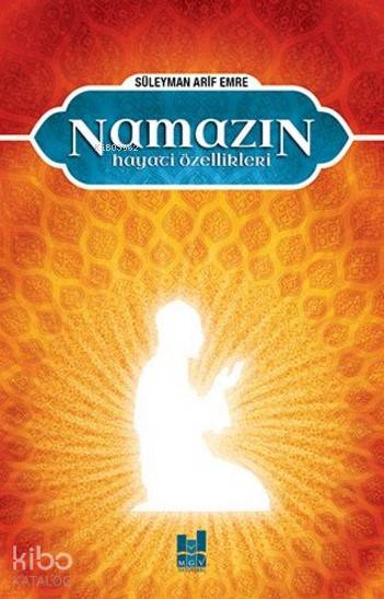  Namazın Hayati Özellikleri | Namazın Hayati Özellikleri | Süleyman Arif Emre | MGV Yayınları | 9786055000547 