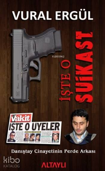  İşte O Suikast Danıştay Cinayetinin Perde Arkası | İşte O Suikast Danıştay Cinayetinin Perde Arkası | Vural Ergül | Altaylı Yayınları | 9786059630061 