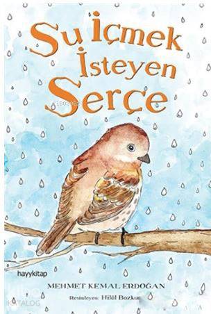  Su İçmek İsteyen Serçe | Mehmet Kemal Erdoğan | Hilal Bozkurt | Hayy Kitap | 9786059841795 | 