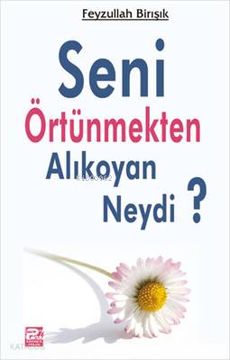  Seni Örtünmekten Alıkoyan Neydi | Seni Örtünmekten Alıkoyan Neydi | Feyzullah Birışık | Karınca & Polen Yayınları | 9789759066710 