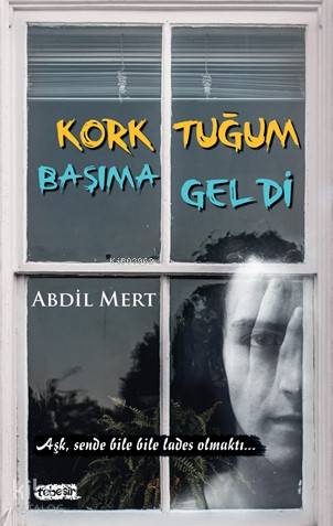  Korktuğum Başıma Geldi | Korktuğum Başıma Geldi | Abdil Mert | Tebeşir Yayınları | 9786051960616 