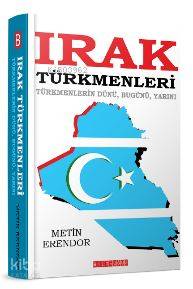  Irak Türkmenleri Türkmenlerin DünüBugünüYarını | Irak Türkmenleri Türkmenlerin DünüBugünüYarını | Ercan Portakal | Metin Erendor | Bilge Oğuz Yayınları | 9786059960960 