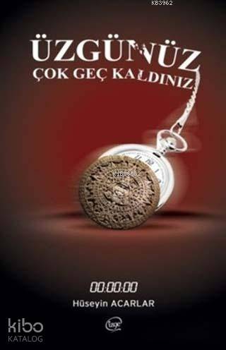 Üzgünüz Çok Geç Kaldınız | Hüseyin Acarlar | Çizge Yayıncılık | 9786058741003 | 