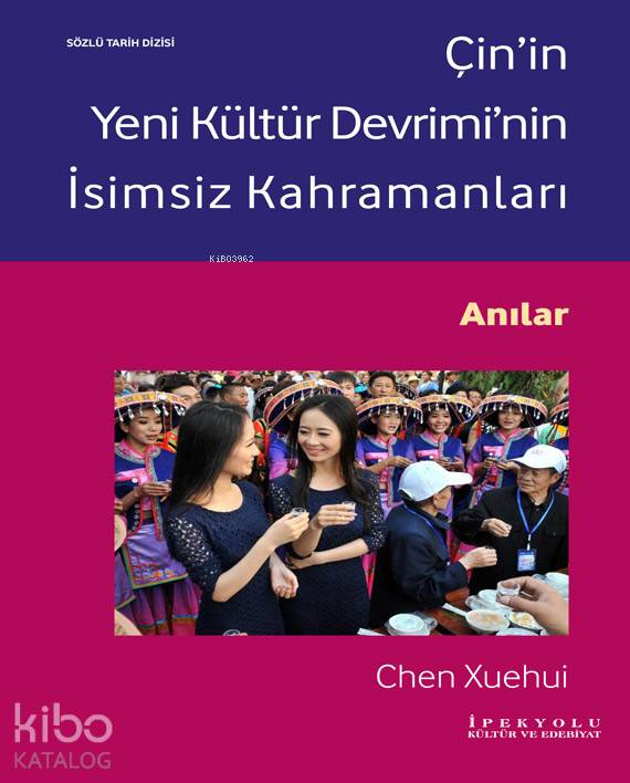  Çinin Yeni Kültür Devriminin İsimsiz Kahramanları | Çinin Yeni Kültür Devriminin İsimsiz Kahramanları | Chen Xuehui | Monika Manişak | İpekyolu Kültür Edebiyat | 9786059914437 